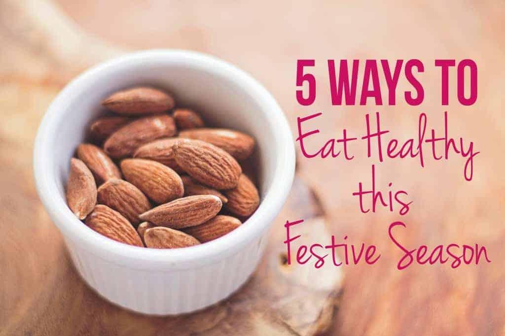 5 Ways to Eat Healthy this festive season