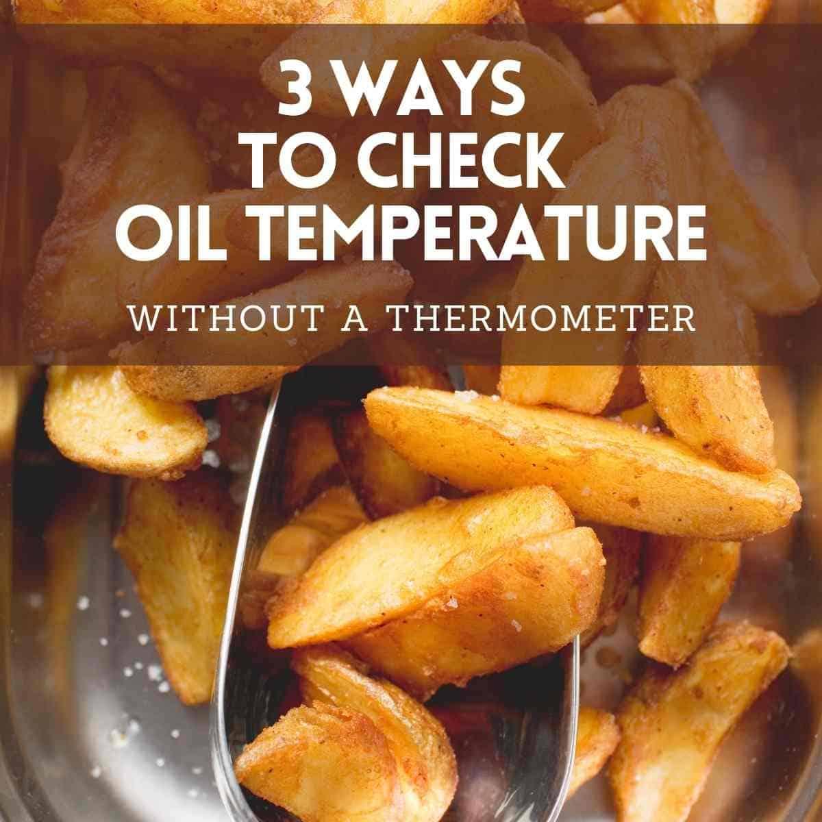 Deep Frying: 3 Ways to check oil temperature without a thermometer