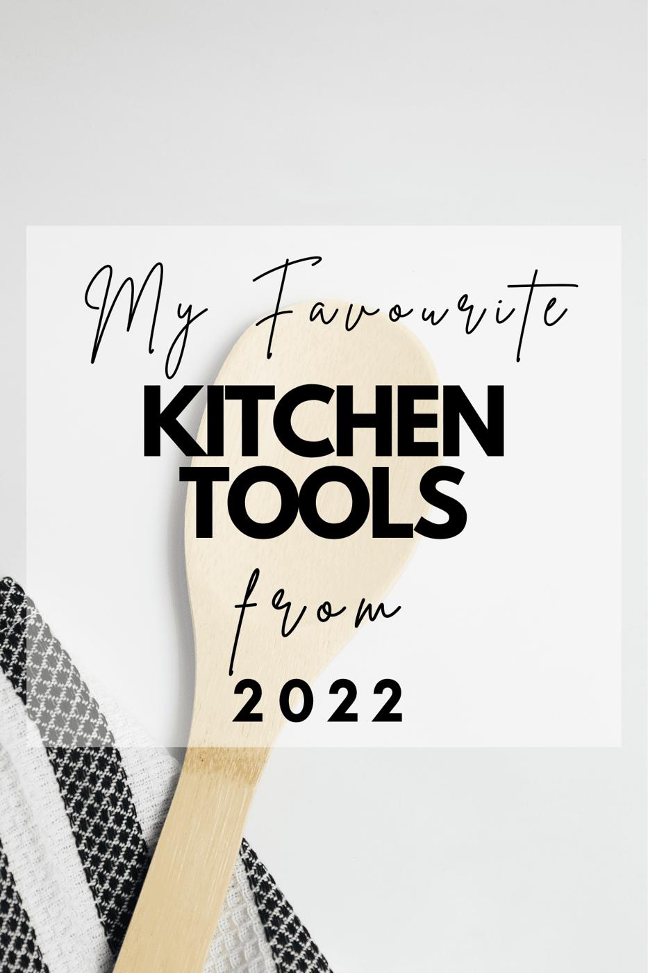 My Favourite Kitchen Tools from 2022