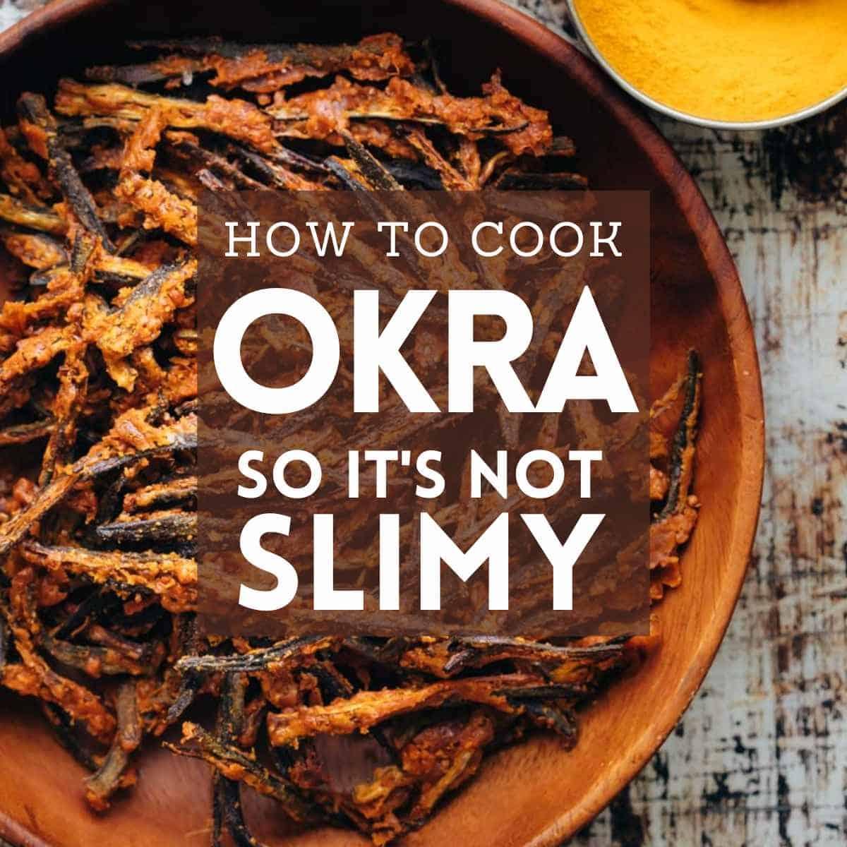 How to Cook Okra (bhindi) so it’s not Slimy