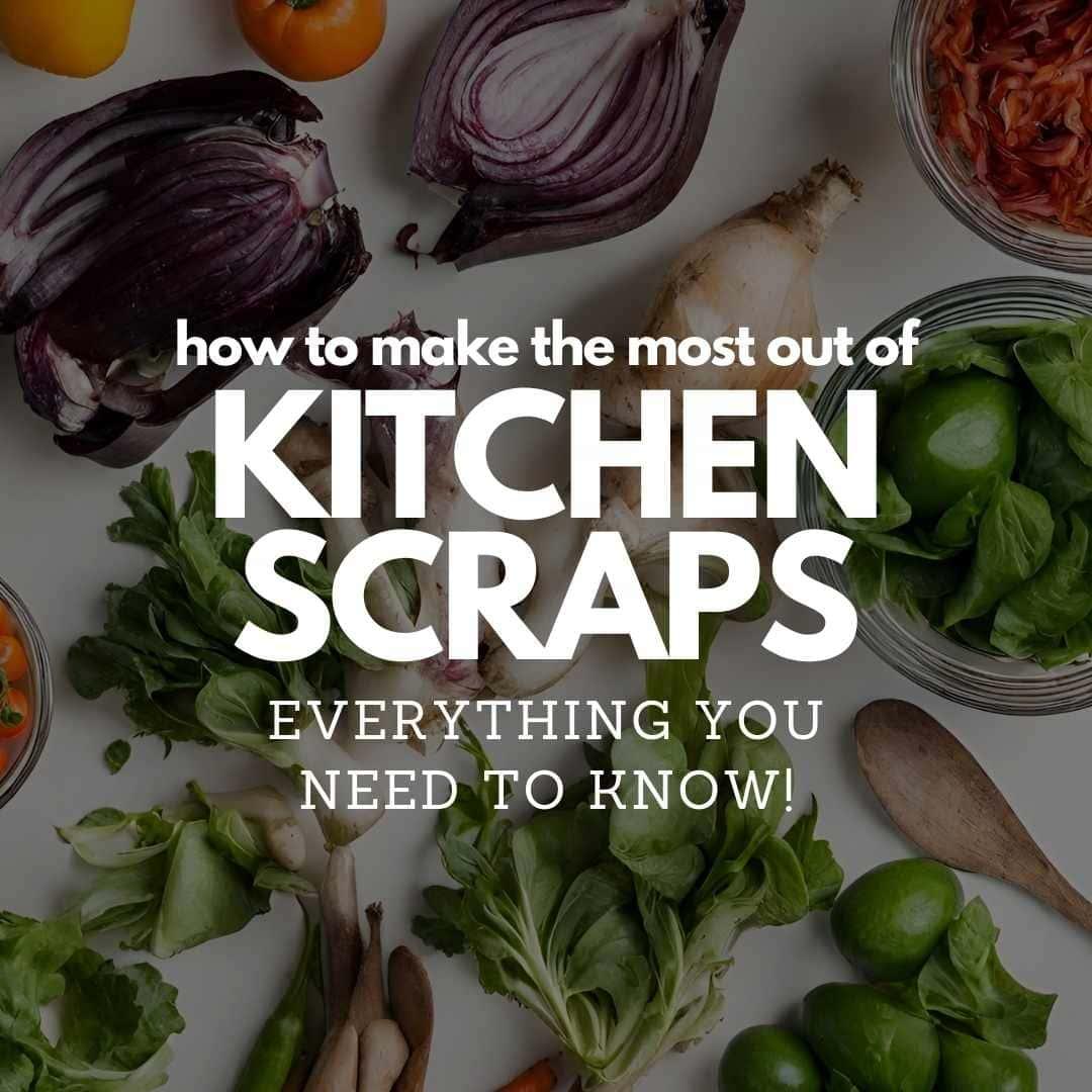 How to Make the Most Out of Kitchen Scraps