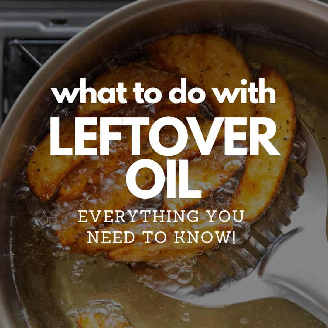 What to do with leftover oil after frying?