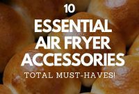 Elevate Your Cooking: Top 10 Air Fryer Accessories
